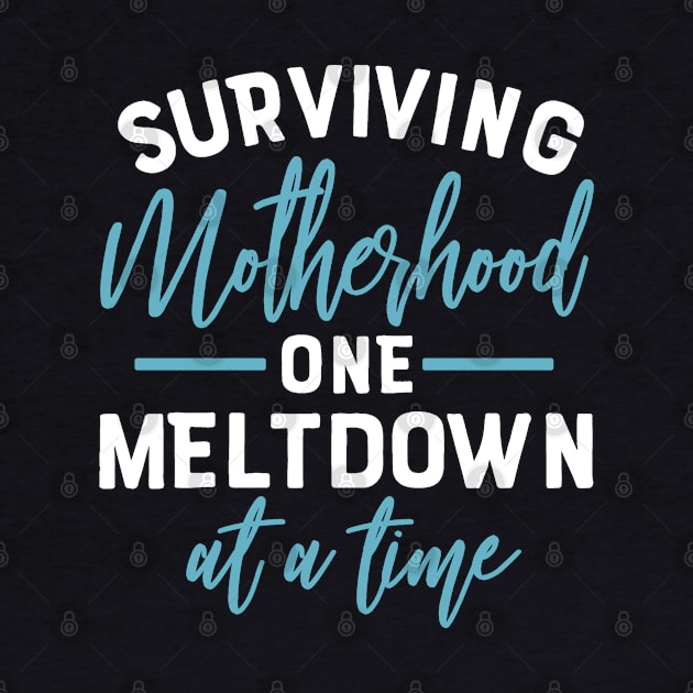 Surviving motherhood one meltdown at a time for moms by artsytee